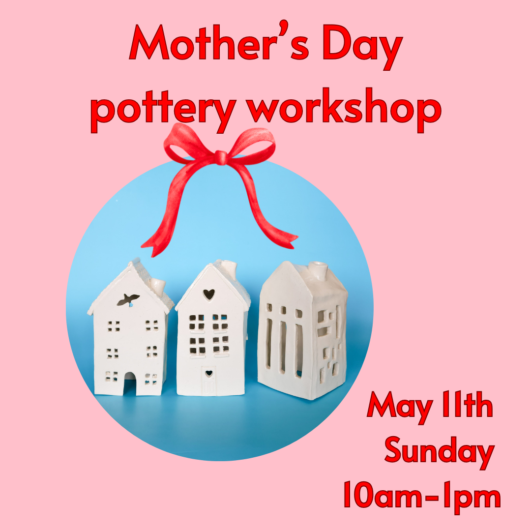 Mother's Day Pottery Workshop - May 11th